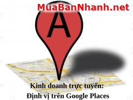 Kinh doanh trực tuyến: Định vị trên Google Places